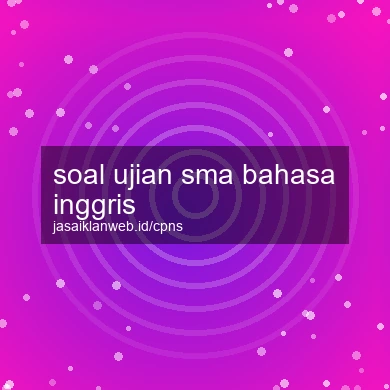 Soal Ujian Sma Bahasa Inggris