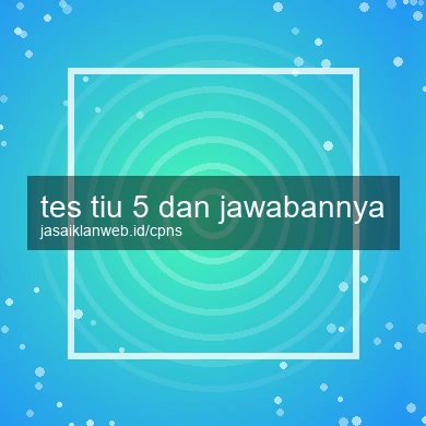 Tes Tiu 5 Dan Jawabannya
