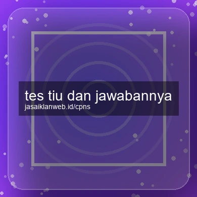 Tes Tiu Dan Jawabannya