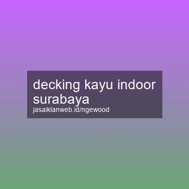 Decking Kayu Indoor Surabaya