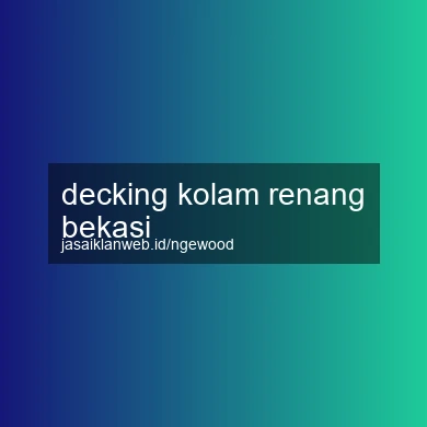 Decking Kolam Renang Bekasi