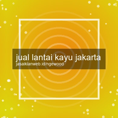 Jual Lantai Kayu Jakarta