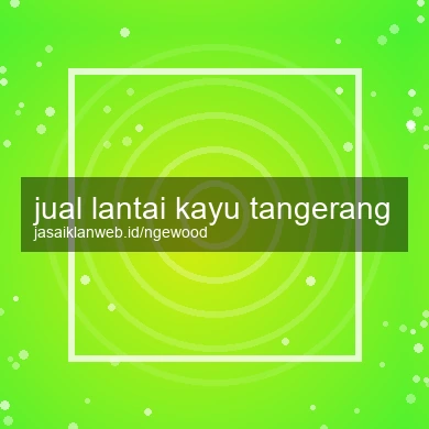 Jual Lantai Kayu Tangerang