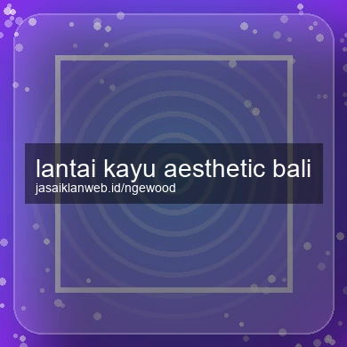 Lantai Kayu Aesthetic Bali