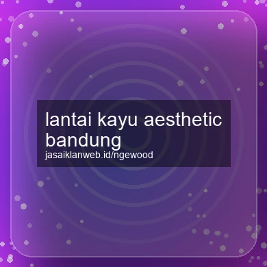 Lantai Kayu Aesthetic Bandung