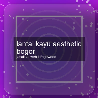 Lantai Kayu Aesthetic Bogor