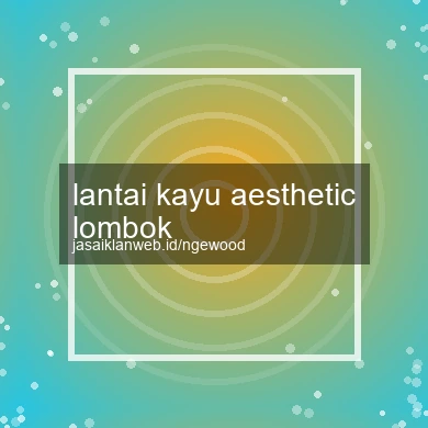 Lantai Kayu Aesthetic Lombok