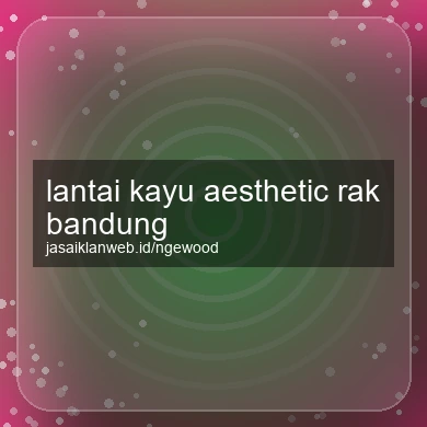 Lantai Kayu Aesthetic Rak Bandung