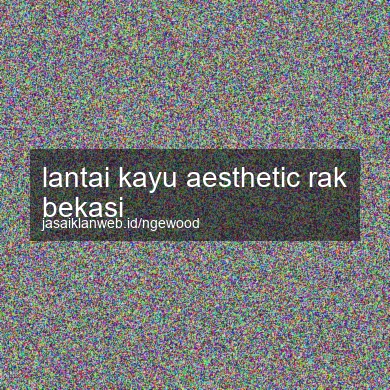 Lantai Kayu Aesthetic Rak Bekasi