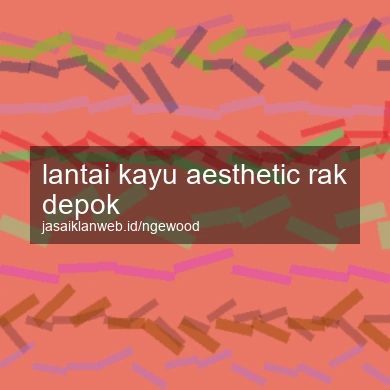Lantai Kayu Aesthetic Rak Depok