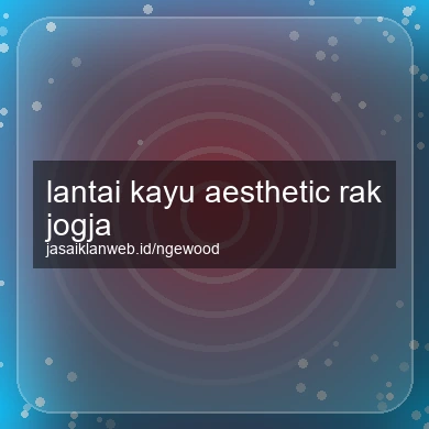 Lantai Kayu Aesthetic Rak Jogja