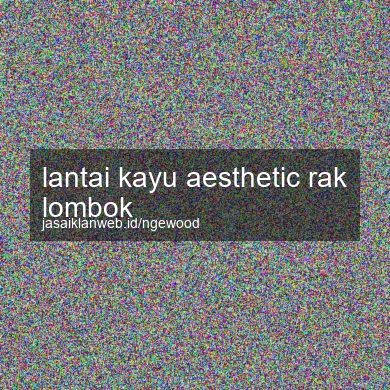 Lantai Kayu Aesthetic Rak Lombok