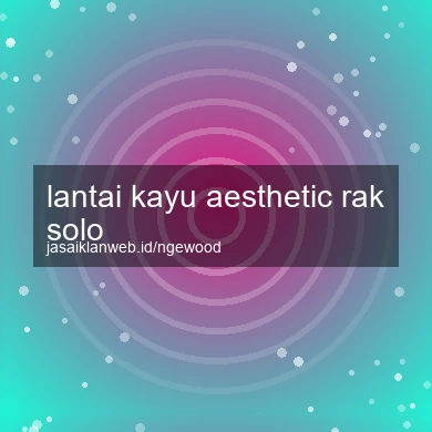 Lantai Kayu Aesthetic Rak Solo