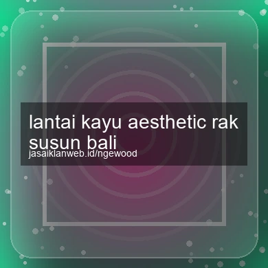Lantai Kayu Aesthetic Rak Susun Bali