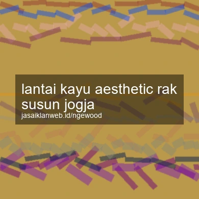 Lantai Kayu Aesthetic Rak Susun Jogja