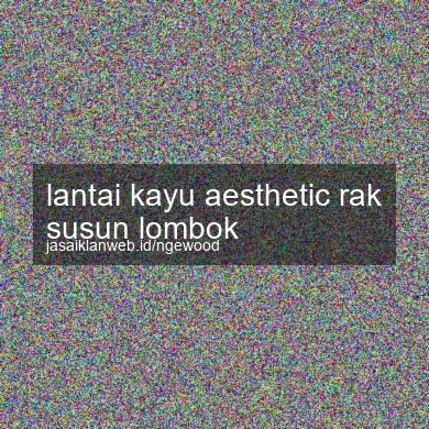 Lantai Kayu Aesthetic Rak Susun Lombok