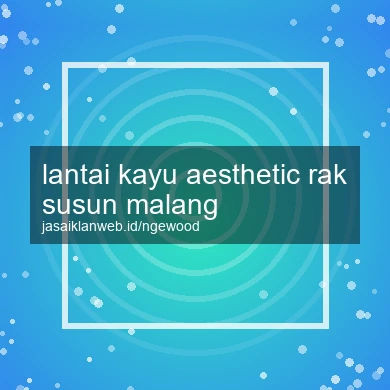Lantai Kayu Aesthetic Rak Susun Malang