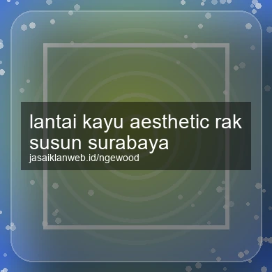 Lantai Kayu Aesthetic Rak Susun Surabaya