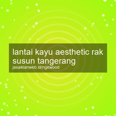 Lantai Kayu Aesthetic Rak Susun Tangerang