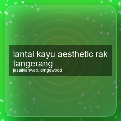 Lantai Kayu Aesthetic Rak Tangerang
