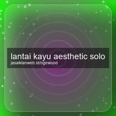 Lantai Kayu Aesthetic Solo