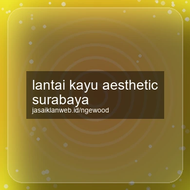 Lantai Kayu Aesthetic Surabaya