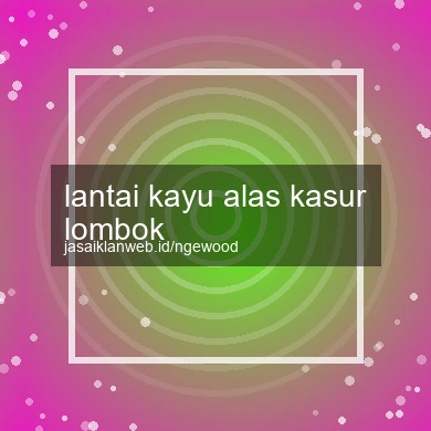 Lantai Kayu Alas Kasur Lombok