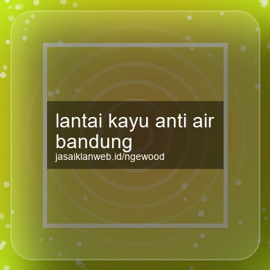 Lantai Kayu Anti Air Bandung