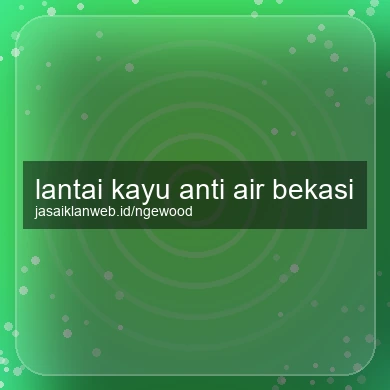 Lantai Kayu Anti Air Bekasi