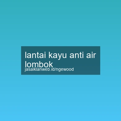 Lantai Kayu Anti Air Lombok