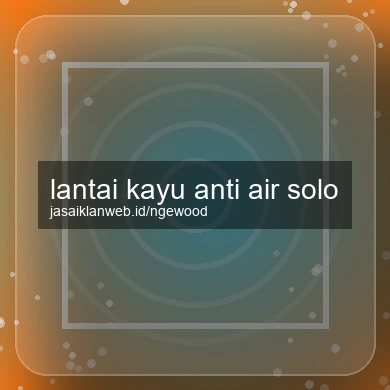 Lantai Kayu Anti Air Solo