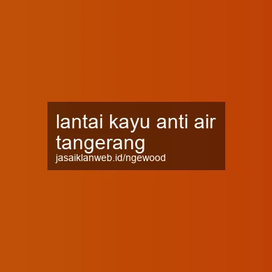 Lantai Kayu Anti Air Tangerang
