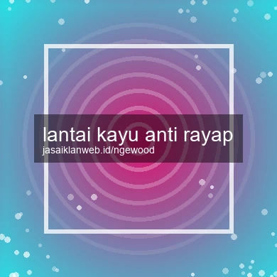 Lantai Kayu Anti Rayap