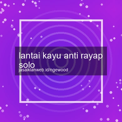 Lantai Kayu Anti Rayap Solo