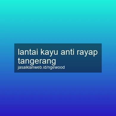 Lantai Kayu Anti Rayap Tangerang
