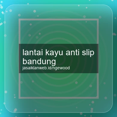 Lantai Kayu Anti Slip Bandung