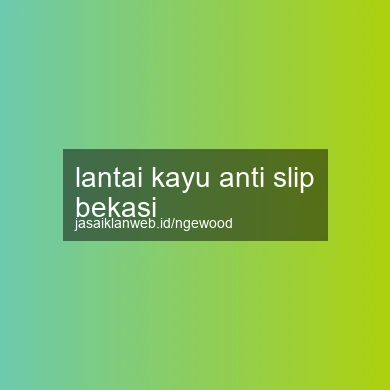 Lantai Kayu Anti Slip Bekasi