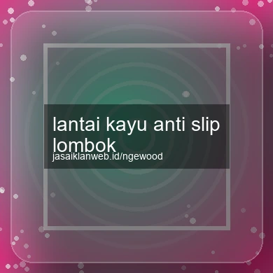 Lantai Kayu Anti Slip Lombok