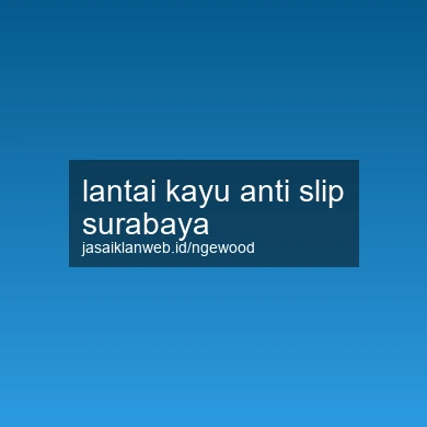 Lantai Kayu Anti Slip Surabaya