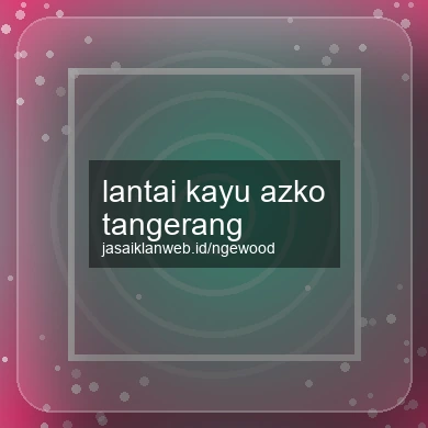 Lantai Kayu Azko Tangerang