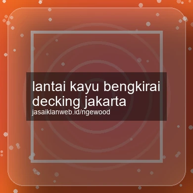Lantai Kayu Bengkirai Decking Jakarta
