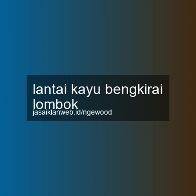 Lantai Kayu Bengkirai Lombok