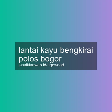 Lantai Kayu Bengkirai Polos Bogor