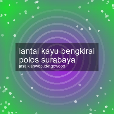 Lantai Kayu Bengkirai Polos Surabaya