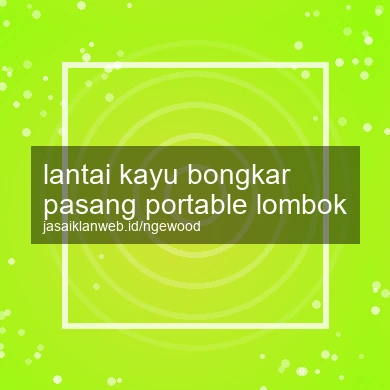 Lantai Kayu Bongkar Pasang Portable Lombok