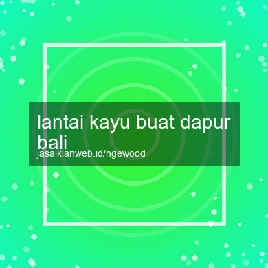 Lantai Kayu Buat Dapur Bali