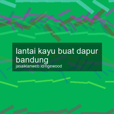 Lantai Kayu Buat Dapur Bandung