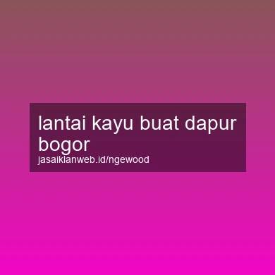 Lantai Kayu Buat Dapur Bogor