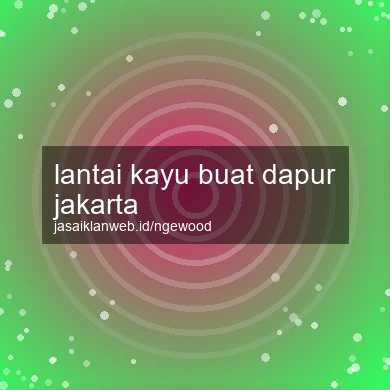 Lantai Kayu Buat Dapur Jakarta
