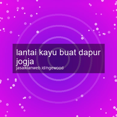 Lantai Kayu Buat Dapur Jogja